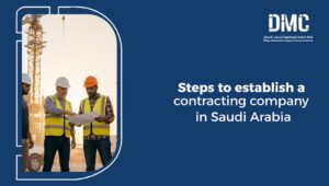 Steps to establish a contracting company in Saudi Arabia